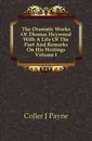 The Dramatic Works Of Thomas Heywood With A Life Of The Poet And Remarks On His Writings Volume I - Coller J Payne