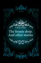 The frozen deep. And other stories - Collins Wilkie