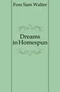 Dreams in Homespun - Foss Sam Walter