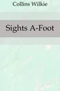 Sights A-Foot - Collins Wilkie