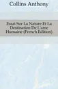 Essai Sur La Nature Et La Destination De L.ame Humaine (French Edition) - Collins Anthony