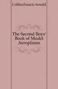 The Second Boys. Book of Model Aeroplanes - Collins Francis Arnold