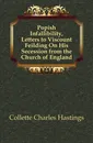 Popish Infallibility, Letters to Viscount Feilding On His Secession from the Church of England - Collette Charles Hastings