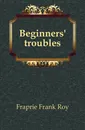 Beginners. troubles - Fraprie Frank Roy