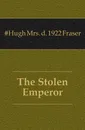 The Stolen Emperor - Fraser Hugh