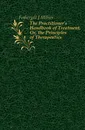 The Practitioner.s Handbook of Treatment, Or, the Principles of Therapeutics - Fothergill J. Milner