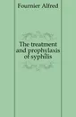 The treatment and prophylaxis of syphilis - Fournier Alfred