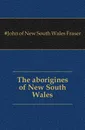 The aborigines of New South Wales - John of New South Wales Fraser