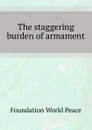 The staggering burden of armament - Foundation World Peace