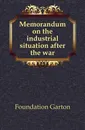 Memorandum on the industrial situation after the war - Foundation Garton