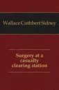 Surgery at a casualty clearing station - Wallace Cuthbert Sidney