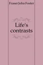 Life.s contrasts - Fraser John Foster