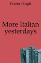 More Italian yesterdays - Fraser Hugh