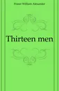 Thirteen men - Fraser William Alexander