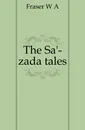 The Sa.-zada tales - W. A. Fraser