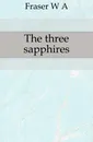 The three sapphires - W. A. Fraser