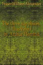 The three sapphires. Illustrated by Arthur Heming - Fraser William Alexander