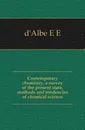 Contemporary chemistry, a survey of the present state, methods and tendencies of chemical science - Edmund Edward Fournier