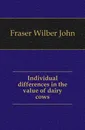 Individual differences in the value of dairy cows - Fraser Wilber John