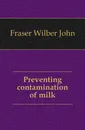 Preventing contamination of milk - Fraser Wilber John