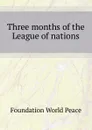 Three months of the League of nations - Foundation World Peace