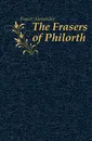 The Frasers of Philorth - Fraser Alexander