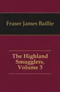 The Highland Smugglers, Volume 3 - Fraser James Baillie