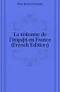 La reforme de l.impot en France (French Edition) - Flaix Ernest Fournier