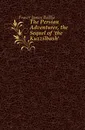 The Persian Adventurer, the Sequel of .the Kuzzilbash.. - Fraser James Baillie