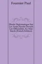 Etude Diplomatique Sur Les Actes Passes Devant Les Officialites Au Xiiie Siecle (French Edition) - Fournier Paul