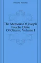 The Memoirs Of Joseph Fouche Duke Of Otranto Volume I - FoucheJ FoucheJ