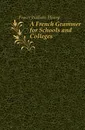 A French Grammer for Schools and Colleges - Fraser William Henry