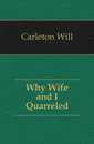 Why Wife and I Quarreled - Carleton Will