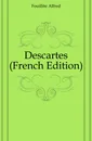 Descartes (French Edition) - Fouillée Alfred