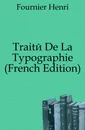 Traite De La Typographie (French Edition) - Fournier Henri