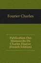 Publication Des Manuscrits De Charles Fourier (French Edition) - Fourier Charles