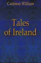 Tales of Ireland - Carleton William