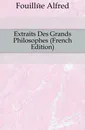 Extraits Des Grands Philosophes (French Edition) - Fouillée Alfred