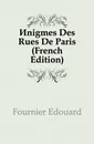 Enigmes Des Rues De Paris (French Edition) - Fournier Edouard