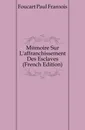 Memoire Sur L.affranchissement Des Esclaves (French Edition) - Foucart Paul François