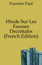 Etude Sur Les Fausses Decretales (French Edition) - Fournier Paul