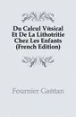Du Calcul Vesical Et De La Lithotritie Chez Les Enfants (French Edition) - Fournier Gaétan