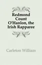 Redmond Count O.Hanlon, the Irish Rapparee - Carleton William