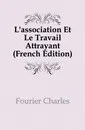 L.association Et Le Travail Attrayant (French Edition) - Fourier Charles