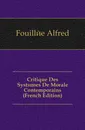 Critique Des Systemes De Morale Contemporains (French Edition) - Fouillée Alfred