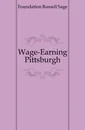 Wage-Earning Pittsburgh - Foundation Russell Sage