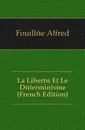 La Liberte Et Le Determinisme (French Edition) - Fouillée Alfred