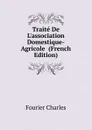 Traite De L.association Domestique-Agricole  (French Edition) - Fourier Charles