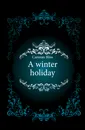 A winter holiday - Carman Bliss