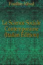 La Science Sociale Contemporaine (Italian Edition) - Fouillée Alfred